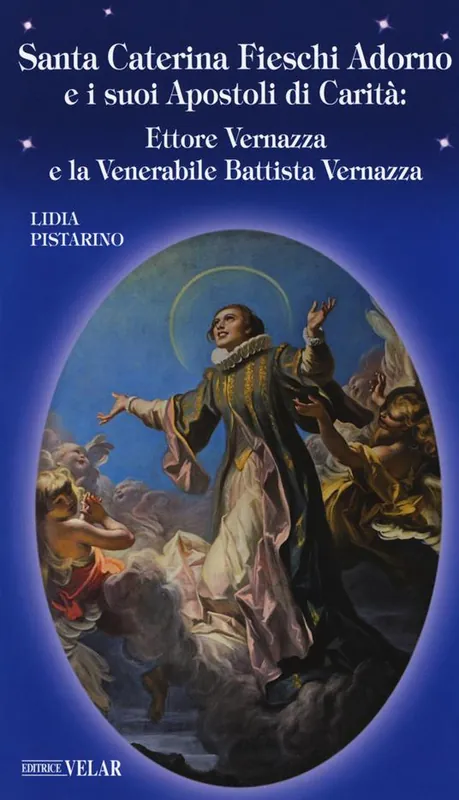 Nuovo Arrivo Santa Caterina Fieschi Adorno e i suoi apostoli di carità. Ettore Vernazza e la venerabile Battista Vernazza