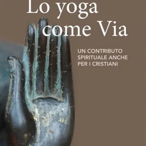 Non Perdere Lo Yoga come via. Un contributo spirituale anche per i cristiani