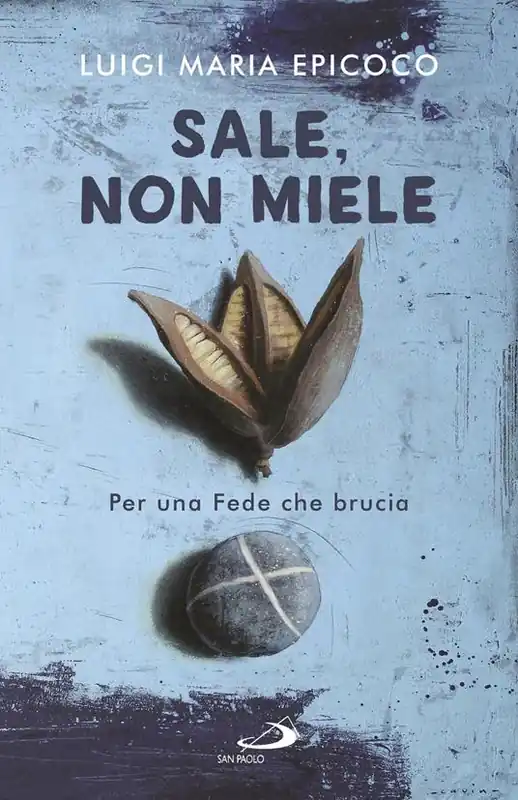 Sale, non miele. Per una Fede che brucia Ultimissimo Modello