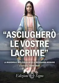 Offerta Limitata «Asciugherò le vostre lacrime». La Madonna e suo figlio Gesù a Trevignano Romano