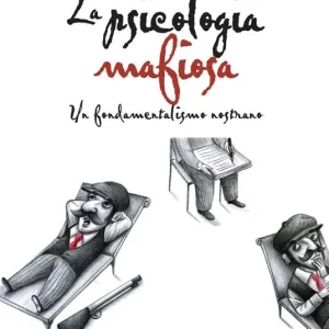 Non Perdere La psicologia mafiosa. Un fondamentalismo nostrano