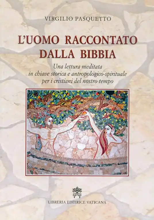 L‘uomo raccontato dalla Bibbia. Una lettura meditata in chiave storica e antropologico-spirituale per i cristiani del nostro tempo Subito Disponibile