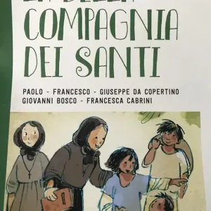 La bella compagnia dei santi. Ediz. illustrata. Vol. 3 Paolo-Francesco-Giuseppe da Copertino-Giovanni Bosco-Francesca Cabrini. Esclusivo