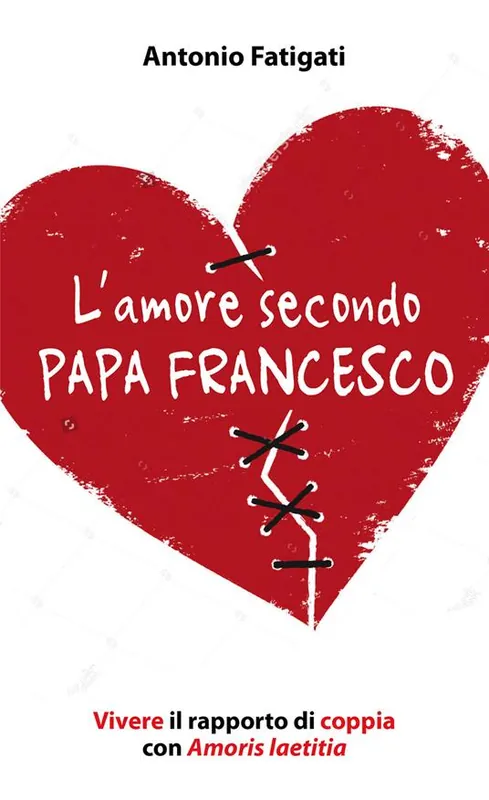 Professionale L‘ amore secondo papa Francesco. Vivere il rapporto di coppia con Amoris laetitia