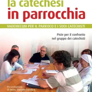 La catechesi in parrocchia. Vademecum per il parroco e i suoi catechisti. Piste per il confronto nel gruppo dei catechisti Offerta