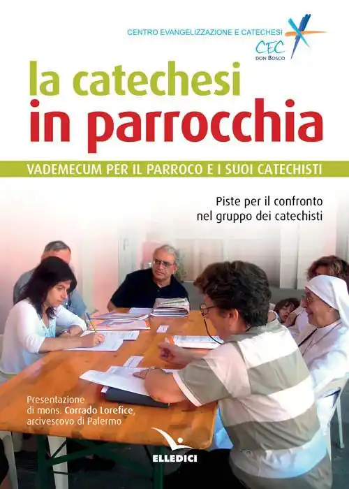 La catechesi in parrocchia. Vademecum per il parroco e i suoi catechisti. Piste per il confronto nel gruppo dei catechisti Offerta
