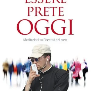Super Prezzo Essere prete oggi. Meditazioni sull‘identità del prete