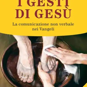 Prezzo Basso I gesti di Gesù. La comunicazione non verbale nei vangeli