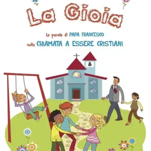 La gioia. Le parole di papa Francesco sulla chiamata a essere cristiani. Ediz. illustrata Prezzo Conveniente