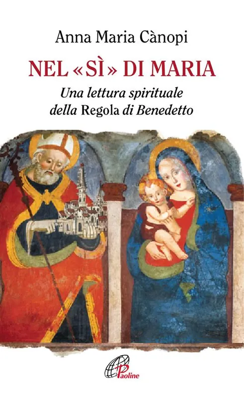 Prezzo Ridotto Nel «si» di Maria. Una lettura spirituale della Regola di Benedetto