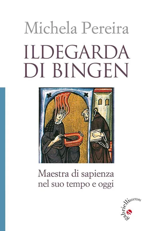 Ildegarda di Bingen. Maestra di sapienza nel suo tempo e oggi Reso Gratuito