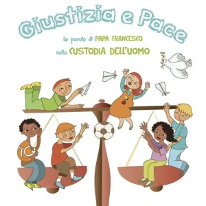 Giustizia e pace. Le parole di papa Francesco sulla custodia dell‘uomo. Ediz. illustrata Saldi