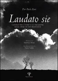 Laudato sie. Cantico per l‘uomo e la creazione sulle orme di san Francesco. Ediz. illustrata Ultima Occasione