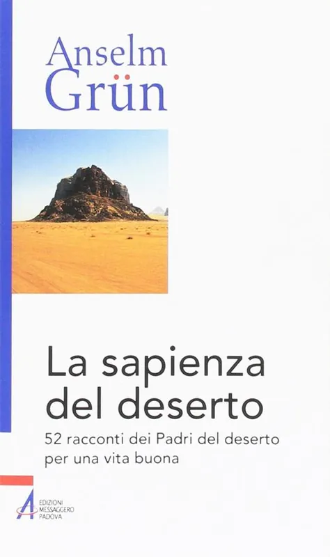 La sapienza del deserto. 52 racconti dei Padri del deserto per una vita buona Popolare