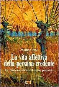 La vita affettiva della persona credente. Un itinerario di meditazione profonda Miglior Prezzo