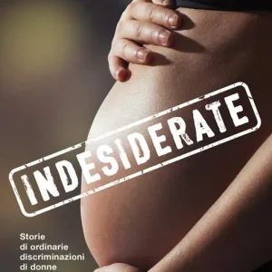 Miglior Prezzo Indesiderate. Storie di ordinarie discriminazioni di donne e bambini in una società abortista