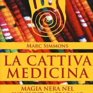 Sconto La cattiva medicina. Magia nera nel sudovest americano