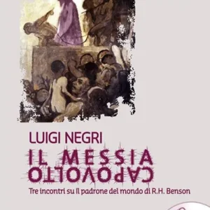 Il Messia capovolto. Tre incontri su Il padrone del mondo di R. H. Benson. Con DVD Sconto