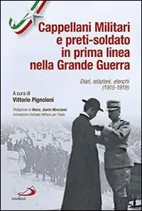 Cappellani militari e preti-soldato in prima linea nella Grande Guerra. Diari, relazioni, elenchi (1915-1919) Prezzo Ridotto