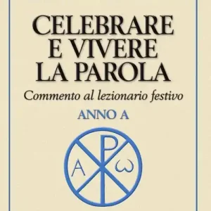 Consegna Rapida Celebrare e vivere la parola. Anno A. Commento al lezionario festivo