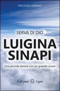 Più Venduto Serva di Dio Luigina Sinapi. Una piccola donna con un grande cuore