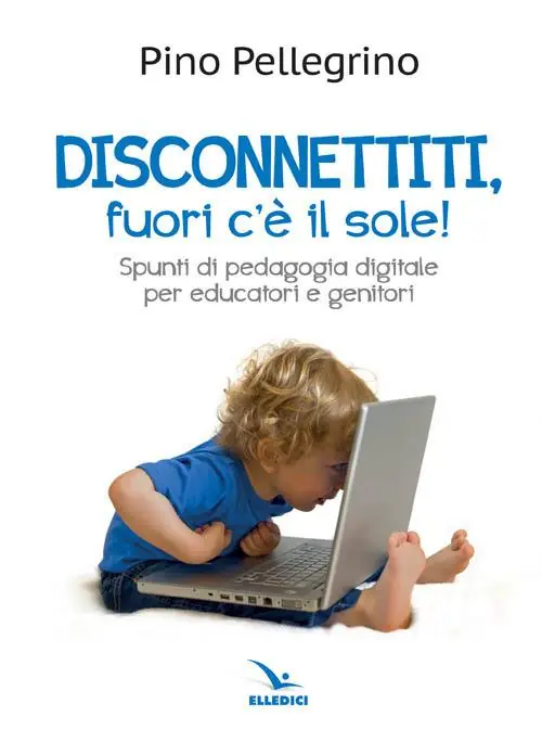 Nuovo Arrivo Disconnettiti! Fuori c‘è il sole. Spunti di pedagogia digitale