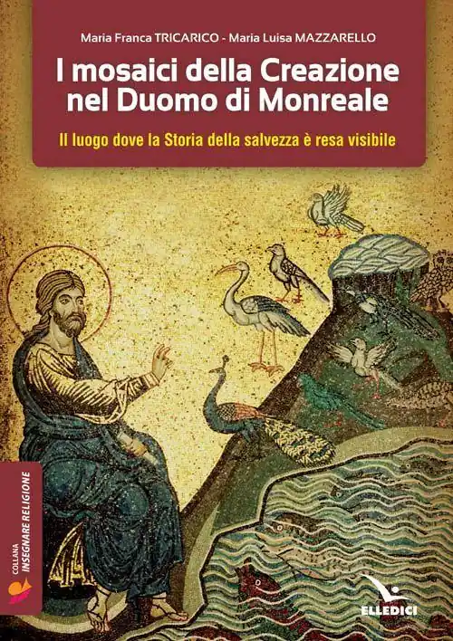 I mosaici della creazione nel Duomo di Monreale. Il «luogo» dove la storia della salvezza è resa visibile Esclusivo