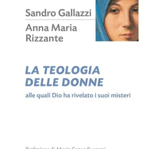 La teologia delle donne. Alle quali Dio ha rivelato i suoi misteri Must-Have
