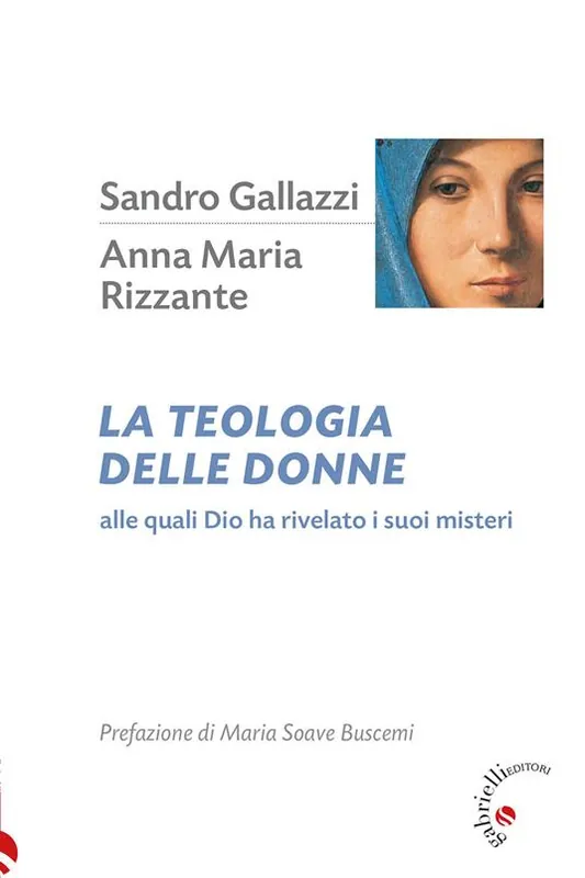 La teologia delle donne. Alle quali Dio ha rivelato i suoi misteri Must-Have