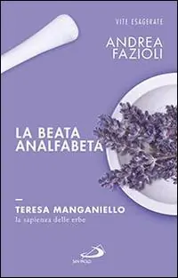 La beata analfabeta. Teresa Manganiello, la sapienza delle erbe Sconto