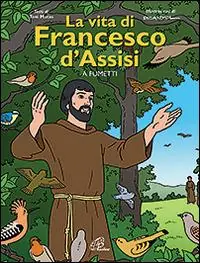 La vita di Francesco d‘Assisi a fumetti. Ediz. illustrata Acquista Ora