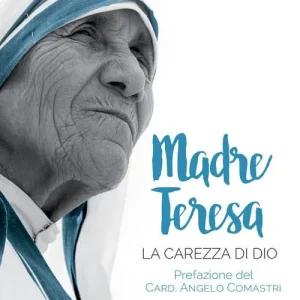Ultime Pezzi Madre Teresa. La carezza di Dio