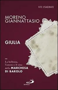 Offerta Del Giorno Giulia. La bellezza, l‘amore e il vino della marchesa di Barolo