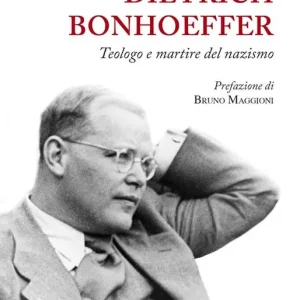 Dietrich Bonhoeffer. Teologo e martire del nazismo Esclusivo