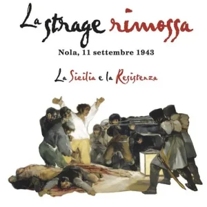 La strage rimossa. Nola, 11 settembre 1943. La Sicilia e la Resistenza Must-Have