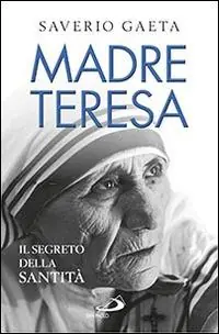 Madre Teresa. Il segreto della santità Direttamente Dal Produttore