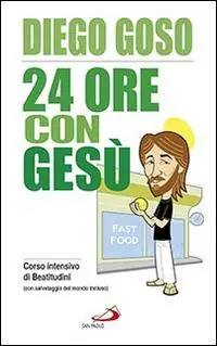 24 ore con Gesù. Corso intensivo di Beatitudini (con salvataggio del mondo incluso) Prezzo Basso