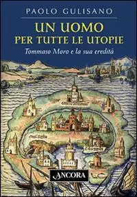 Nuovo Arrivo Un uomo per tutte le utopie. Tommaso Moro e la sua eredità