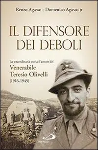 Il difensore dei deboli. La straordinaria storia d‘amore del venerabile Teresio Olivelli (1916-1945) Miglior Prezzo