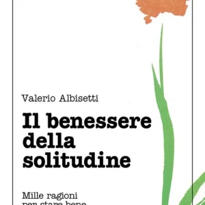 Sconto Il benessere della solitudine. Mille ragioni per stare bene con se stessi