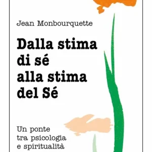 Dalla stima di sé alla stima del sé. Un ponte tra psicologia e spiritualità Compra Adesso