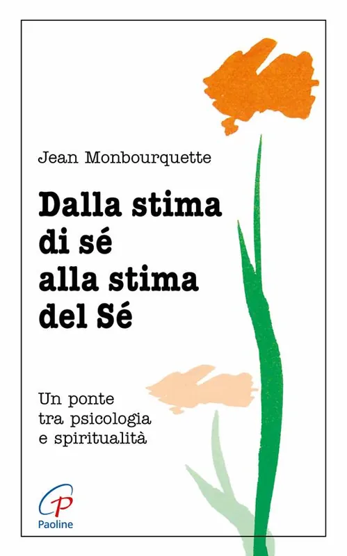 Dalla stima di sé alla stima del sé. Un ponte tra psicologia e spiritualità Compra Adesso