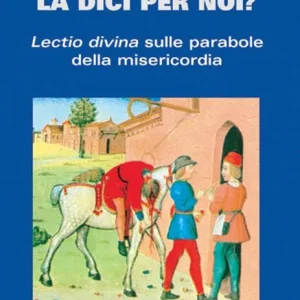 Affare Questa parabola la dici per noi? Lectio divina sulle parabole della misericordia