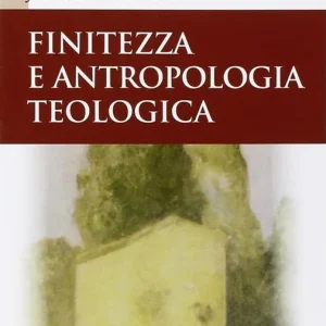 Acquista Ora Finitezza e antropologia teologica. Un‘esplorazione interdisciplinare sulle dimensioni teologiche della finitezza