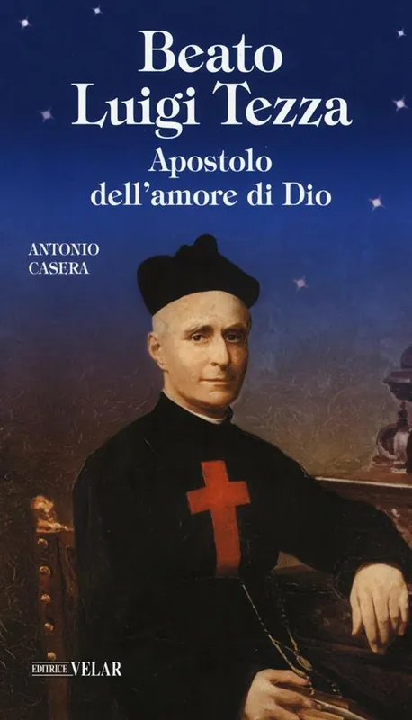 Non Perdere Beato Luigi Tezza. Apostolo dell‘amore di Dio