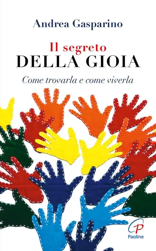 Il segreto della gioia. Come trovarla e come viverla Offerta Speciale