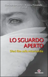 Lo sguardo aperto. Dieci film sulla misericordia Compra Adesso