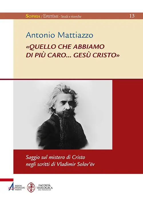 Acquista Ora «Quello che abbiamo di più caro... Gesù Cristo». Saggio sul mistero di Cristo negli scritti di Vladimir Solov‘ëv