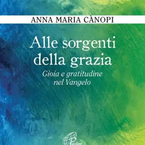Alle sorgenti della grazia. Gioia e gratitudine nel Vangelo Più Venduto