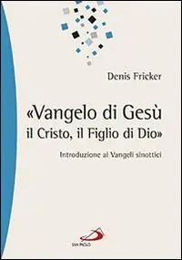«Vangelo di Gesù, il Cristo, il Figlio di Dio». Introduzione ai Vangeli sinottici Compra Online
